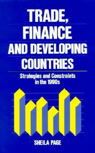 Trade, Finance, and Developing Countries: Strategies and Constraints in the 1990s by Sheila Page