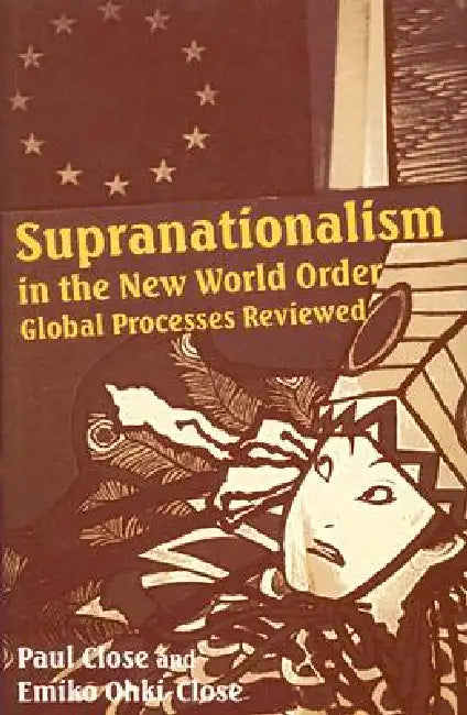 Supranationalism in the New World Order: Global Processes Reviewed by Paul Close, Emiko Ohki-Close