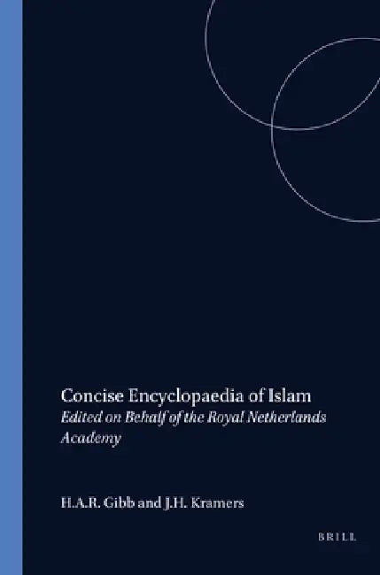 Concise Encyclopedia of Islam: Edited on Behalf of the Royal Netherlands Academy by Gibb, Kramers