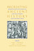Recreating Ancient History: Episodes from the Greek and Roman Past in the Arts and Literature of the Early Modern Period by Karl A. E. Enenkel, Jan de Jong, Jeanine De Landtsheer