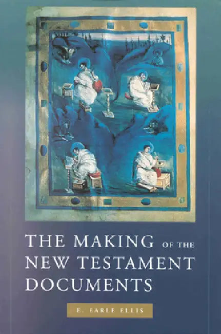 The Making of the New Testament Documents by E. Earle Ellis