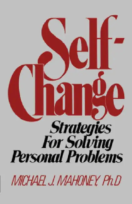 Self-Change: Strategies for Solving Personal Problems by Michael J. Mahoney