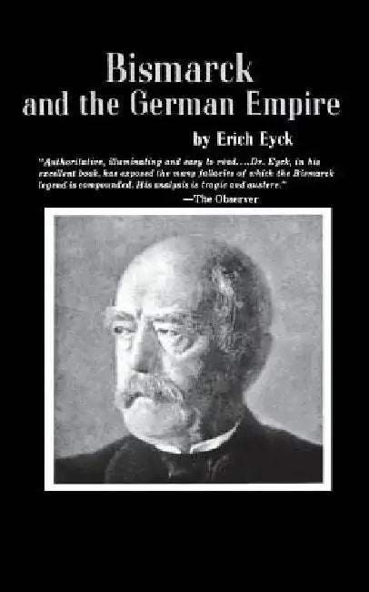 Bismarck and the German Empire by Erich Eyck