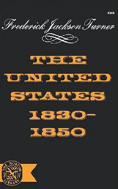 The United States 1830-1850 by Frederick Jackson Turner