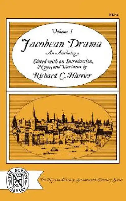 Jacobean Drama: An Anthology Volume 1 by Richard C. Harrier