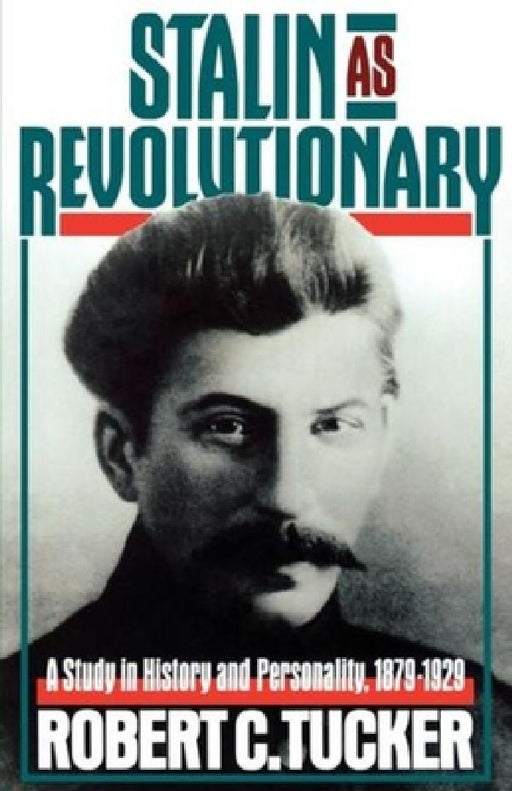 Stalin as Revolutionary, 1879-1929: A Study in History and Personality by Robert Tucker