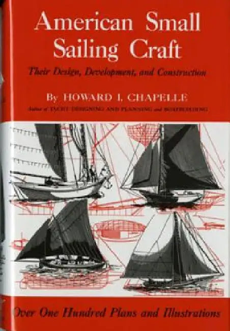 American Small Sailing Craft: Their Design, Development and Construction by Howard I. Chapelle