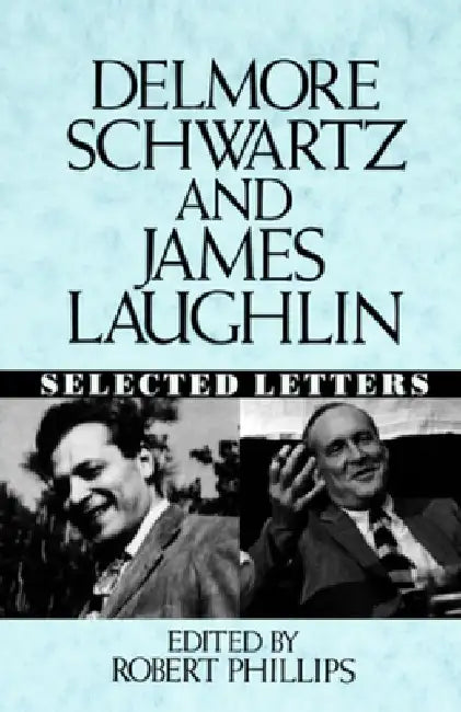 Delmore Schwartz and James Laughlin: Selected Letters by Delmore Schwartz