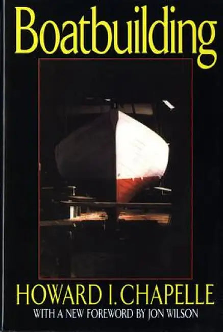 Boatbuilding: A Complete Handbook of Wooden Boat Construction by Howard I. Chapelle