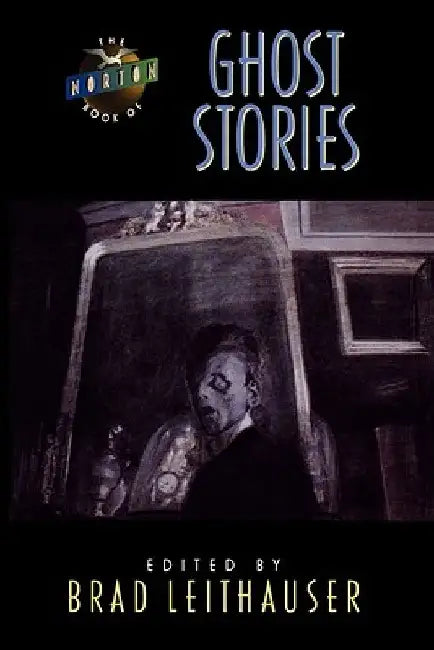 The Norton Book of Ghost Stories by Brad Leithauser