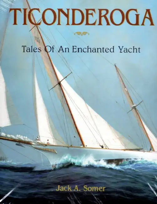 Ticonderoga: Tales of an Enchanted Yacht by Jack A. Somer