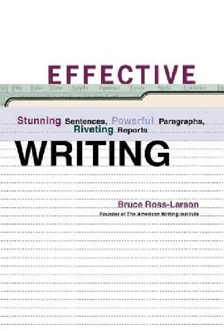 Effective Writing: Stunning Sentences, Powerful Paragraphs, Riveting Reports by Bruce Ross-Larson