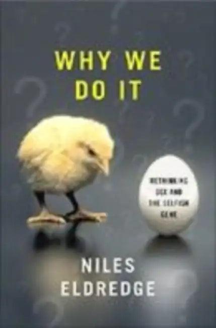 Why We Do It: Rethinking Sex and the Selfish Gene by Niles Eldredge