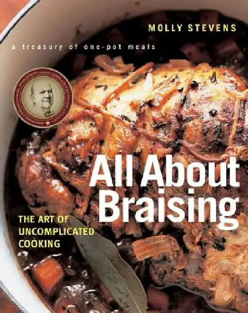 All about Braising: The Art of Uncomplicated Cooking by Molly Stevens