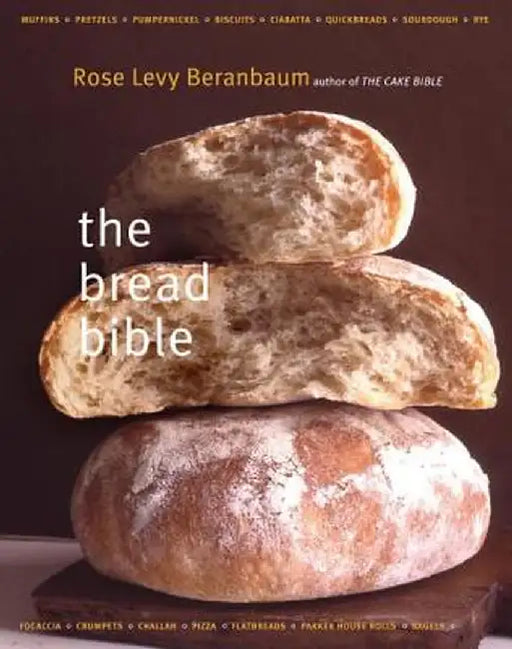 The Bread Bible the Bread Bible by Rose Levy Beranbaum