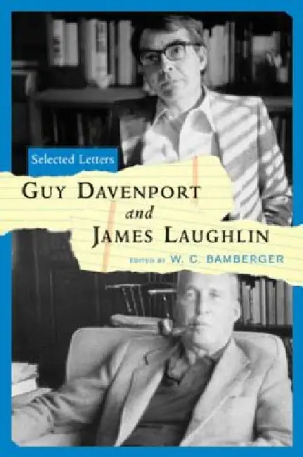 Guy Davenport and James Laughlin: Selected Letters by W. C. Bamberger