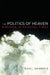 The Politics of Heaven: America in Fearful Times by Shorris, Earl
