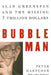 Bubble Man: Alan Greenspan and the Missing 7 Trillion Dollars by Peter Hartcher
