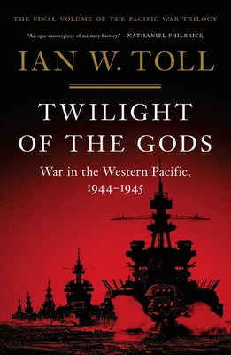 Twilight of the Gods: War in the Western Pacific, 1944-1945 by Ian W. Toll