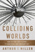 Colliding Worlds: How Cutting-Edge Science Is Redefining Contemporary Art by Arthur I. Miller