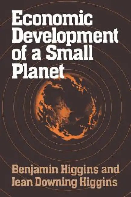 Economic Development of a Small Planet by Benjamin Howard Higgins