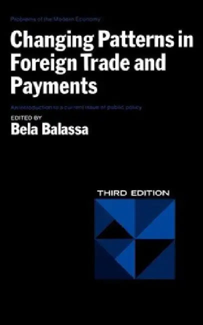 Changing Patterns in Foreign Trade and Payments, Third Edition by Bela A. Balassa