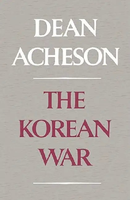 The Korean War by Dean Acheson