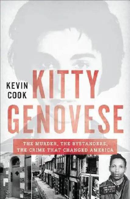 Kitty Genovese: The Murder, the Bystanders, the Crime That Changed America by Cook, Kevin