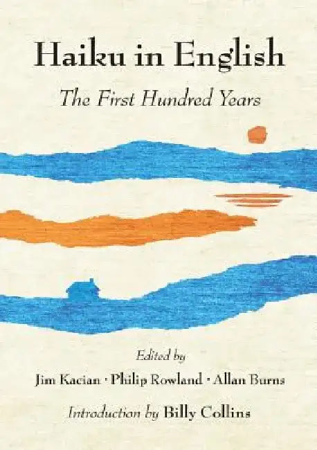 Haiku in English: The First Hundred Years by Jim Kacian