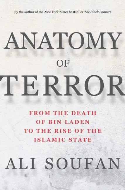 Anatomy of Terror: From the Death of Bin Laden to the Rise of the Islamic State by Ali Soufan