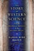 The Story of Western Science: From the Writings of Aristotle to the Big Bang Theory by Susan Wise Bauer