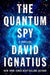 The Quantum Spy: A Thriller by David Ignatius
