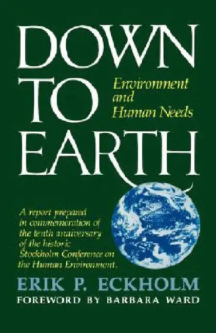 Down to Earth: Environment and Human Needs by Erik P. Eckholm