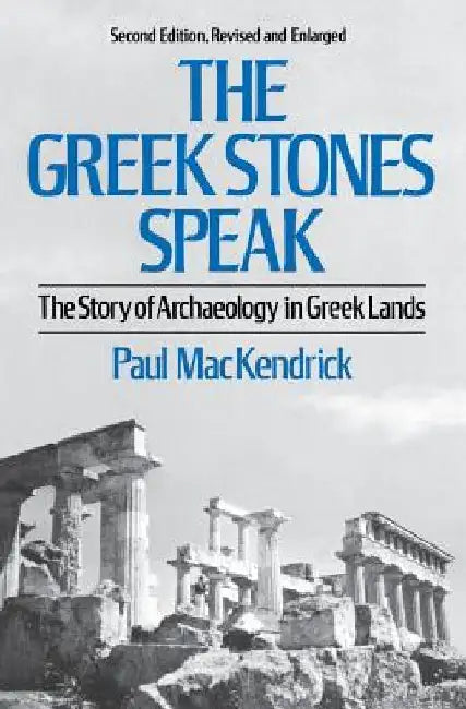 Greek Stones Speak: The Story of Archaeology in Greek Lands (Second Edition, Revised and En) by Paul Lachlan Mackendrick