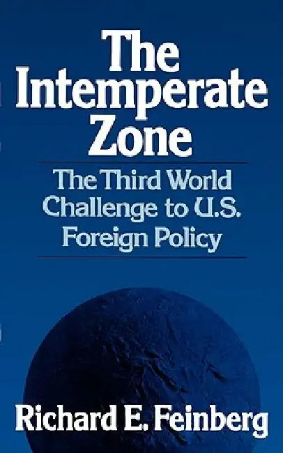 The Intemperate Zone: The Third World and the Challenge to U.S. Foreign Policy by Richard E. Feinberg