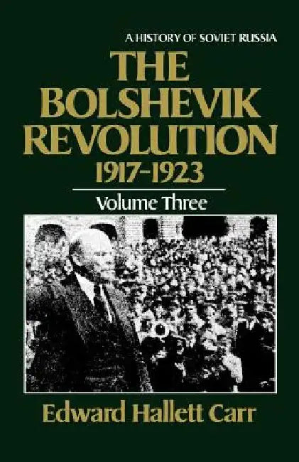 The Bolshevik Revolution, 1917-1923 by Edward Hallett Carr