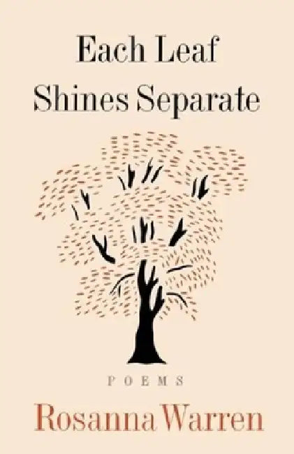 Each Leaf Shines Separate: Poems by Rosanna Warren