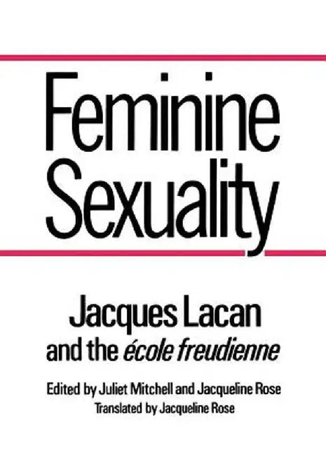 Feminine Sexuality: Jacques Lacan and the Ecole Freudienne by Jacques Lacan
