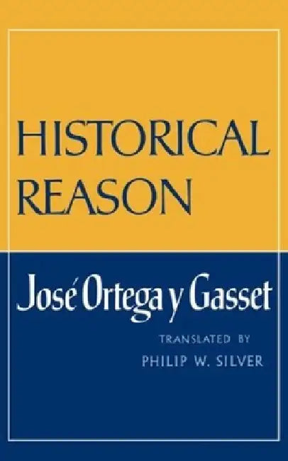 Historical Reason by Jose Ortegay Y. Gasset