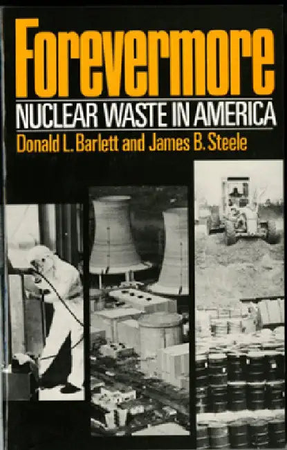 Forevermore, Nuclear Waste in America by Donald L. Barlett