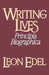 Writing Lives: Principia Biographica by Leon Edel