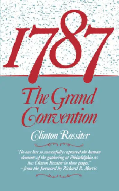 1787: The Grand Convention by Clinton Rossiter