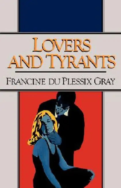 Lovers and Tyrants by Francine Du Plessix Gray