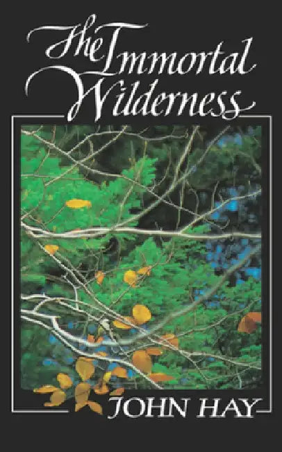 The Immortal Wilderness by John Hay