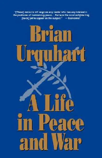 A Life in Peace and War by Brian Urquhart
