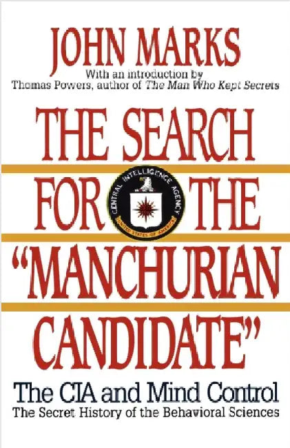 The Search for the Manchurian Candidate: The CIA and Mind Control: The Secret History of the Behavioral Sciences by John Marks