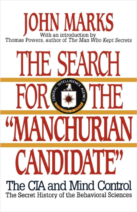 The Search for the Manchurian Candidate: The CIA and Mind Control: The Secret History of the Behavioral Sciences by John Marks