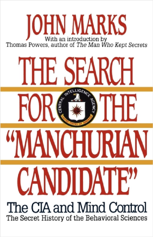 The Search for the Manchurian Candidate: The CIA and Mind Control: The Secret History of the Behavioral Sciences by John Marks