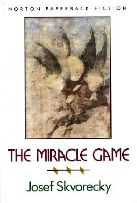 The Miracle Game the Miracle Game by Josef Skvorecky