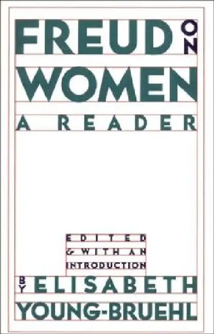 Freud on Women: A Reader by Elisabeth Young-Bruehl